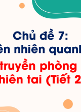 Chủ đề 7Tuyên truyền phòng chống thiên tai (Tiết 2)